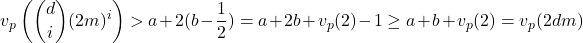 \[ v_p\left( {d \choose i}(2m)^i \right)>a+2(b-\frac{1}{2})=a+2b+v_p(2)-1\geq a+b+v_p(2)=v_p(2dm) \]